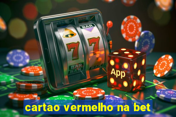 cartao vermelho na bet